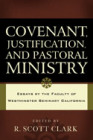 Covenant, Justification, and Pastoral Ministry - ed. R. Scott Clark
